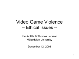 Video Game Violence -- Ethical Issues -- Kim Anttila &amp; Thomas Larsson