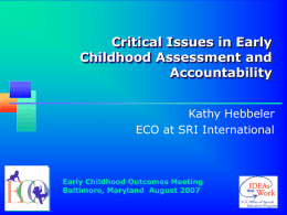 Critical Issues in Early Childhood Assessment and Accountability Kathy Hebbeler