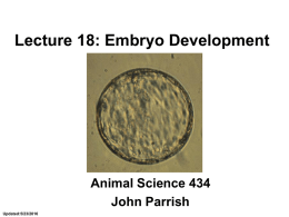 Lecture 18: Embryo Development Animal Science 434 John Parrish Updated:5/23/2016
