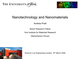 Nanotechnology and Nanomaterials Andrew Pratt Senior Research Fellow York Institute for Materials Research
