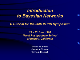 Introduction to Bayesian Networks A Tutorial for the 66th MORS Symposium