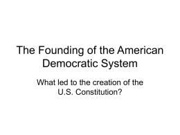 The Founding of the American Democratic System U.S. Constitution?