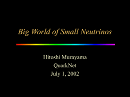 Big World of Small Neutrinos Hitoshi Murayama QuarkNet July 1, 2002