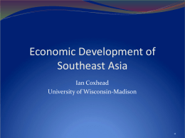 Economic Development of Southeast Asia Ian Coxhead University of Wisconsin-Madison