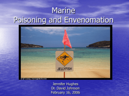 Marine Poisoning and Envenomation Jennifer Hughes Dr. David Johnson