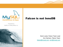 Falcon is not InnoDB Kevin Lewis, Falcon Team Lead