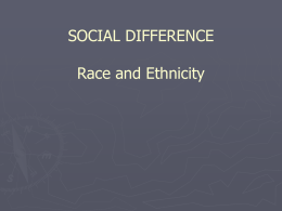 SOCIAL DIFFERENCE Race and Ethnicity
