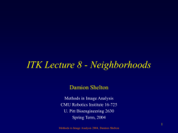 ITK Lecture 8 - Neighborhoods Damion Shelton Methods in Image Analysis