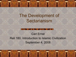 The Development of Sectarianism Carl Ernst Reli 180, Introduction to Islamic Civilization