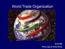 World Trade Organization Econ 490 Flora Lugo &amp; Carlos Rivas