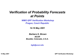 Verification of Probability Forecasts at Points WMO QPF Verification Workshop Prague, Czech Republic