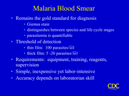 Malaria Blood Smear • Remains the gold standard for diagnosis Threshold of detection