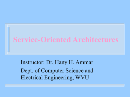 Service-Oriented Architectures Instructor: Dr. Hany H. Ammar Dept. of Computer Science and