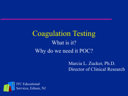 Coagulation Testing What is it? Why do we need it POC?