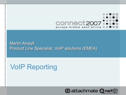 VoIP Reporting Martin Anwyll Product Line Specialist, VoIP solutions (EMEA)