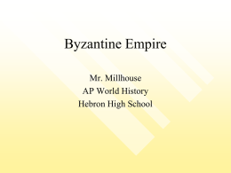 Byzantine Empire Mr. Millhouse AP World History Hebron High School