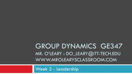 GROUP DYNAMICS  GE347 MR. O’LEARY : WWW.MROLEARYSCLASSROOM.COM Week 3 - Leadership