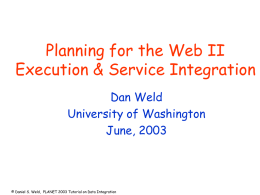 Planning for the Web II Execution &amp; Service Integration Dan Weld