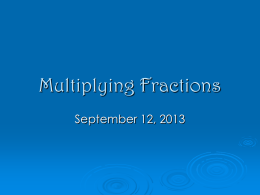 Multiplying Fractions September 12, 2013