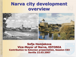 Narva city development overview Sofja Homjakova Vice-Mayor of Narva, ESTONIA