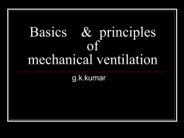 Basics    &amp;  principles of mechanical ventilation g.k.kumar