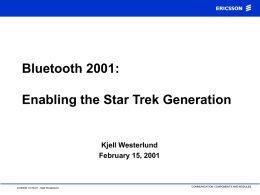 Bluetooth 2001: Enabling the Star Trek Generation Kjell Westerlund February 15, 2001