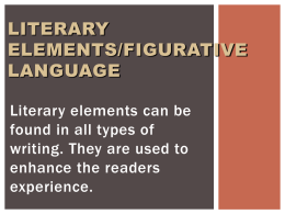 LITERARY ELEMENTS/FIGURATIVE LANGUAGE Literary elements can be