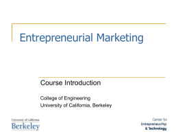 Entrepreneurial Marketing Course Introduction College of Engineering University of California, Berkeley