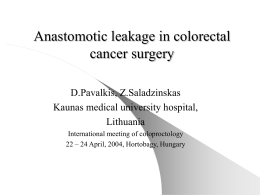 Anastomotic leakage in colorectal cancer surgery D.Pavalkis, Z.Saladzinskas Kaunas medical university hospital,