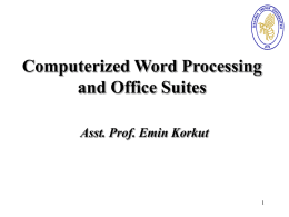 Computerized Word Processing and Office Suites Asst. Prof. Emin Korkut 1