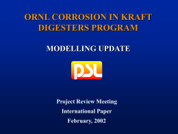 ORNL CORROSION IN KRAFT DIGESTERS PROGRAM MODELLING UPDATE Project Review Meeting