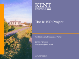 The KUSP Project Kent University Shibbolized Portal Bonnie Ferguson
