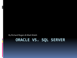 ORACLE VS. SQL SERVER By Richard Rogers &amp; Mark Walsh