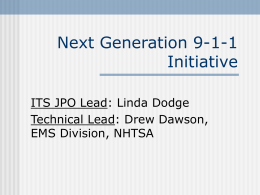 Next Generation 9-1-1 Initiative ITS JPO Lead: Linda Dodge Technical Lead: Drew Dawson,