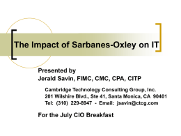 The Impact of Sarbanes-Oxley on IT Presented by