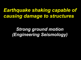 Earthquake shaking capable of causing damage to structures Strong ground motion (Engineering Seismology)