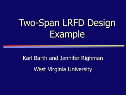 Two-Span LRFD Design Example Karl Barth and Jennifer Righman West Virginia University