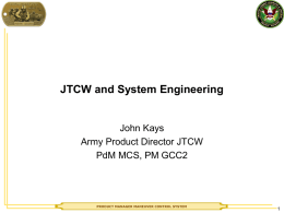 JTCW and System Engineering John Kays Army Product Director JTCW