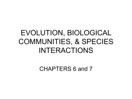 EVOLUTION, BIOLOGICAL COMMUNITIES, &amp; SPECIES INTERACTIONS CHAPTERS 6 and 7
