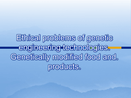 Ethical problems of genetic engineering technologies. Genetically modified food and. products.