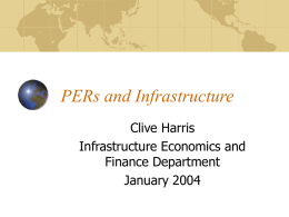 PERs and Infrastructure Clive Harris Infrastructure Economics and Finance Department