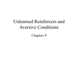 Unlearned Reinforcers and Aversive Conditions Chapters 9