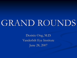 GRAND ROUNDS Desirée Ong, M.D. Vanderbilt Eye Institute June 28, 2007