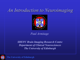 An Introduction to Neuroimaging Paul Armitage SHEFC Brain Imaging Research Centre