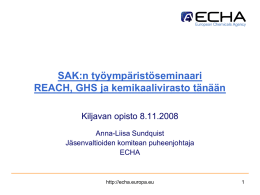 SAK:n työympäristöseminaari REACH, GHS ja kemikaalivirasto tänään Kiljavan opisto 8.11.2008 Anna-Liisa Sundquist