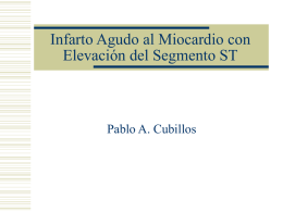 Infarto Agudo al Miocardio con Elevación del Segmento ST Pablo A. Cubillos