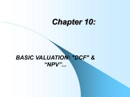 Chapter 10: BASIC VALUATION: &#34;DCF&#34; &amp; “NPV”...
