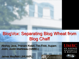 BlogVox: Separating Blog Wheat from Blog Chaff Joshi, Justin Martineau (UMBC)