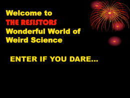 THE RESISTORS Welcome to Wonderful World of Weird Science