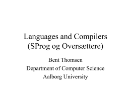 Languages and Compilers (SProg og Oversættere) Bent Thomsen Department of Computer Science